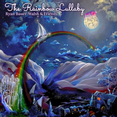 The Rainbow Lullaby: Ryan Bauer-Walsh and Friends
